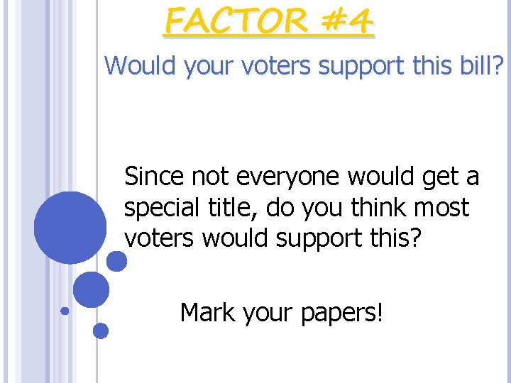 FACTOR #4 Would your voters support this bill? Since not everyone would get a