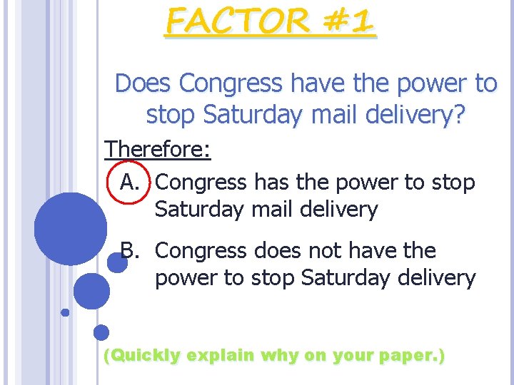 FACTOR #1 Does Congress have the power to stop Saturday mail delivery? Therefore: A.