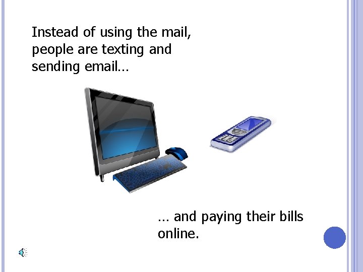 Instead of using the mail, people are texting and sending email… … and paying