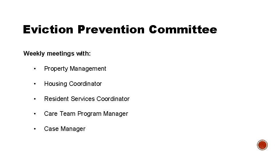 Eviction Prevention Committee Weekly meetings with: • Property Management • Housing Coordinator • Resident Eviction Prevention Committee Weekly meetings with: • Property Management • Housing Coordinator • Resident