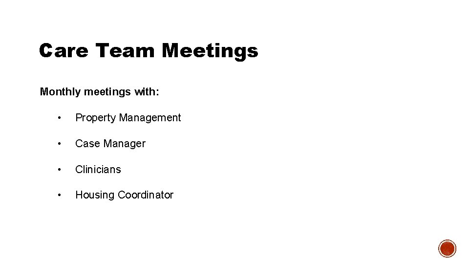 Care Team Meetings Monthly meetings with: • Property Management • Case Manager • Clinicians