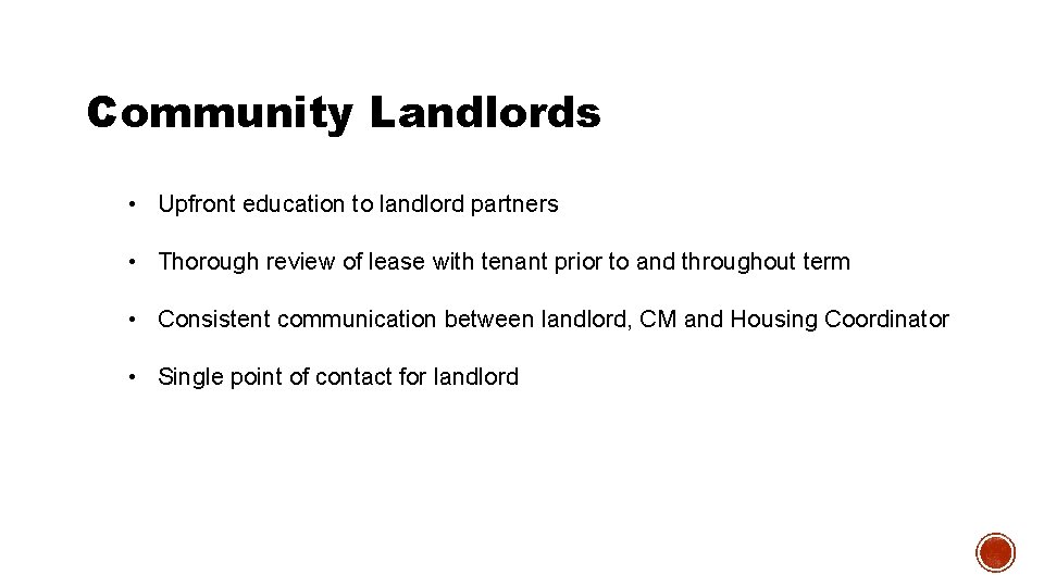 Community Landlords • Upfront education to landlord partners • Thorough review of lease with Community Landlords • Upfront education to landlord partners • Thorough review of lease with