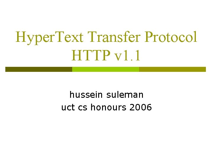 Hyper. Text Transfer Protocol HTTP v 1. 1 hussein suleman uct cs honours 2006