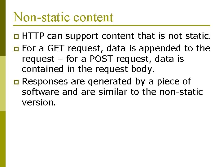 Non-static content HTTP can support content that is not static. p For a GET
