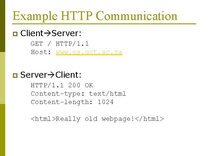 Example HTTP Communication p Client Server: GET / HTTP/1. 1 Host: www. cs. uct.