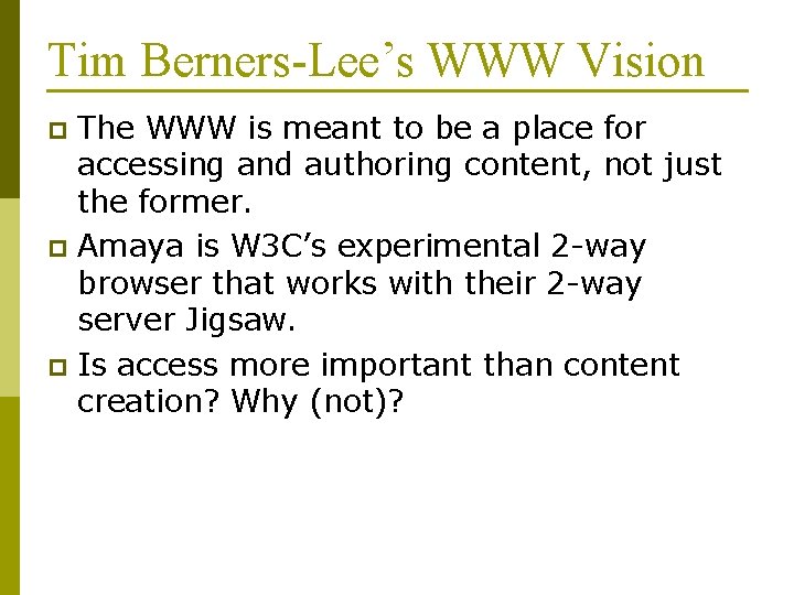 Tim Berners-Lee’s WWW Vision The WWW is meant to be a place for accessing