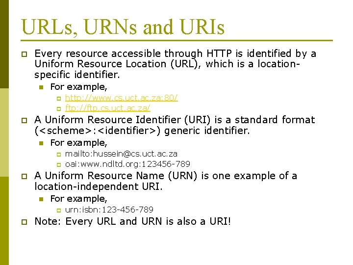 URLs, URNs and URIs p Every resource accessible through HTTP is identified by a