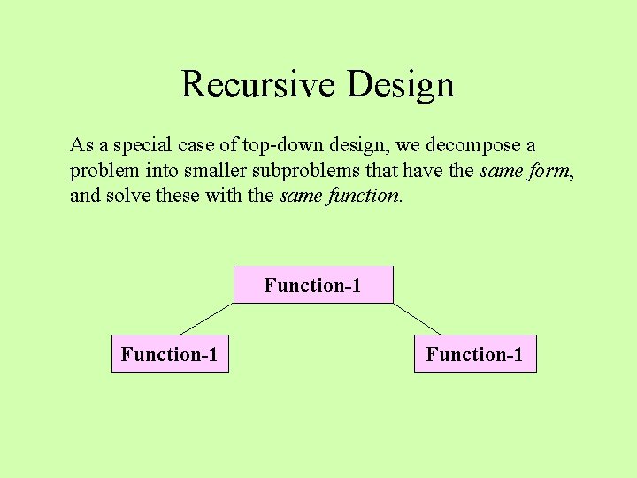 Recursive Design As a special case of top-down design, we decompose a problem into Recursive Design As a special case of top-down design, we decompose a problem into