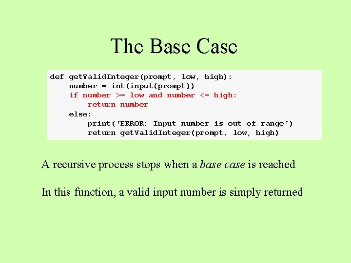 The Base Case def get. Valid. Integer(prompt, low, high): number = int(input(prompt)) if number The Base Case def get. Valid. Integer(prompt, low, high): number = int(input(prompt)) if number