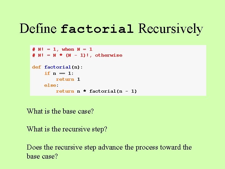 Define factorial Recursively # N! = 1, when N = 1 # N! = Define factorial Recursively # N! = 1, when N = 1 # N! =