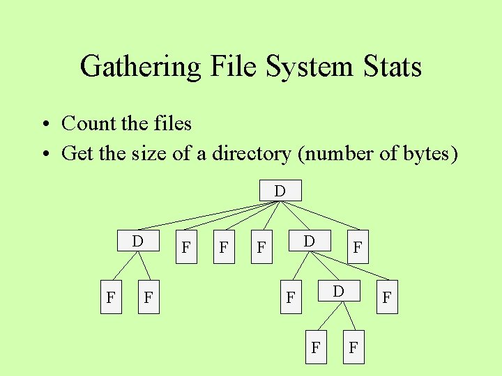 Gathering File System Stats • Count the files • Get the size of a Gathering File System Stats • Count the files • Get the size of a