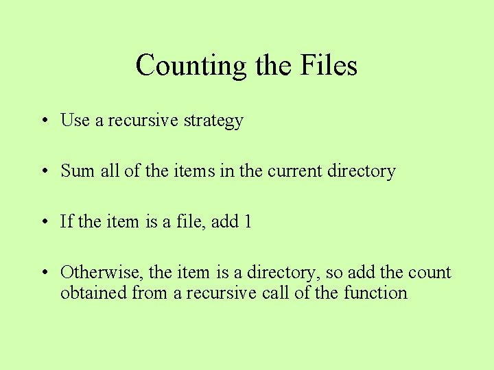 Counting the Files • Use a recursive strategy • Sum all of the items Counting the Files • Use a recursive strategy • Sum all of the items