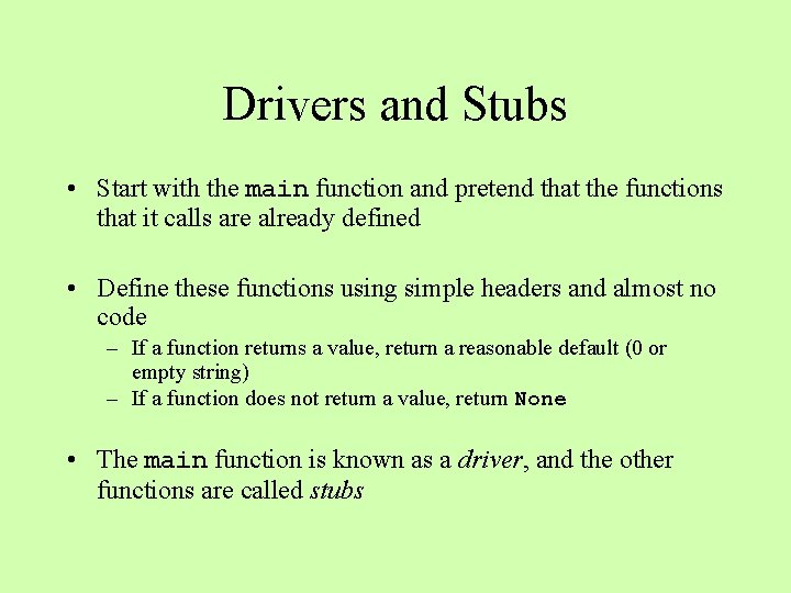Drivers and Stubs • Start with the main function and pretend that the functions Drivers and Stubs • Start with the main function and pretend that the functions