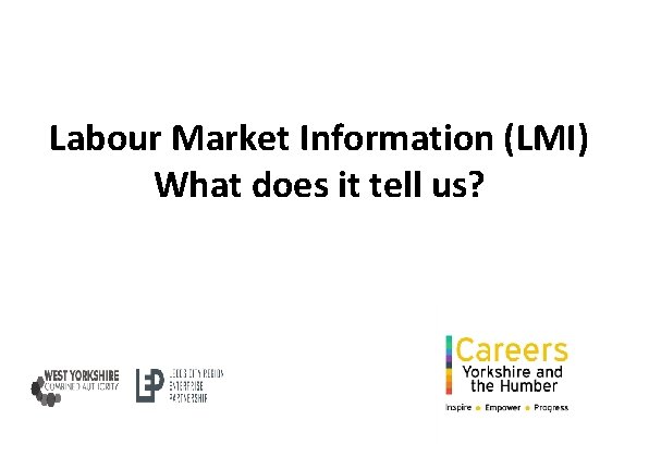 Labour Market Information (LMI) What does it tell us? 