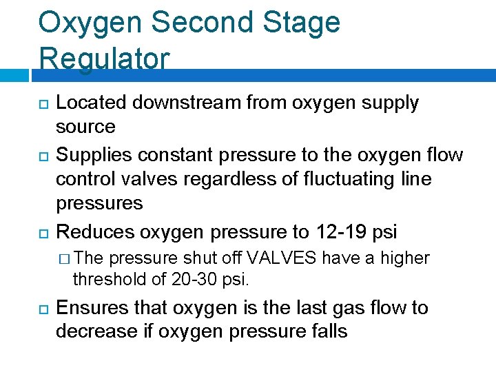 Oxygen Second Stage Regulator Located downstream from oxygen supply source Supplies constant pressure to