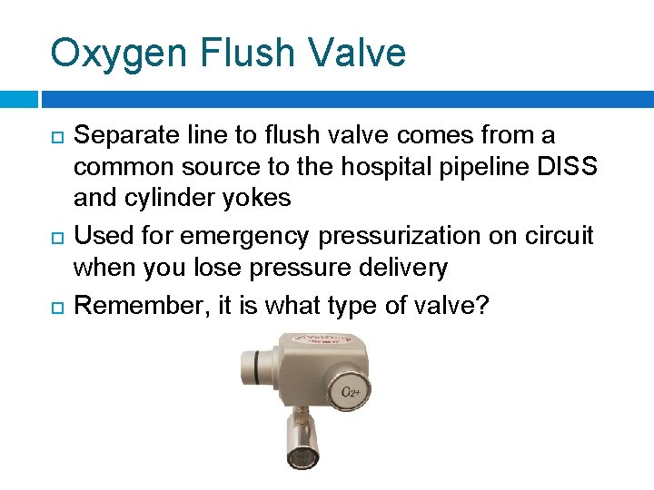 Oxygen Flush Valve Separate line to flush valve comes from a common source to