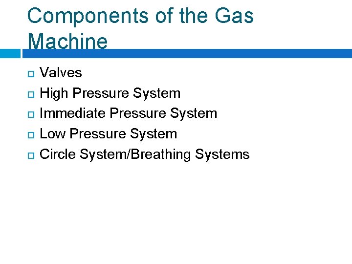 Components of the Gas Machine Valves High Pressure System Immediate Pressure System Low Pressure