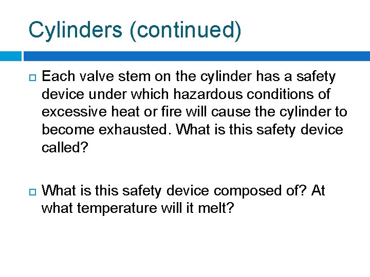 Cylinders (continued) Each valve stem on the cylinder has a safety device under which