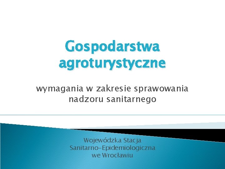 Gospodarstwa agroturystyczne wymagania w zakresie sprawowania nadzoru sanitarnego Wojewódzka Stacja Sanitarno-Epidemiologiczna we Wrocławiu 