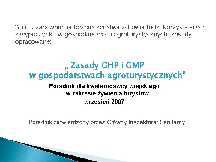 W celu zapewnienia bezpieczeństwa zdrowia ludzi korzystających z wypoczynku w gospodarstwach agroturystycznych, zostały opracowane: