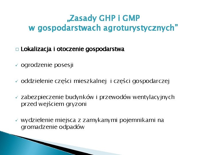 „Zasady GHP i GMP w gospodarstwach agroturystycznych” � Lokalizacja i otoczenie gospodarstwa ü ogrodzenie