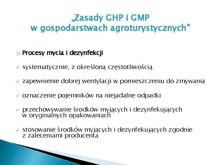 „Zasady GHP i GMP w gospodarstwach agroturystycznych” � Procesy mycia i dezynfekcji ü systematycznie,