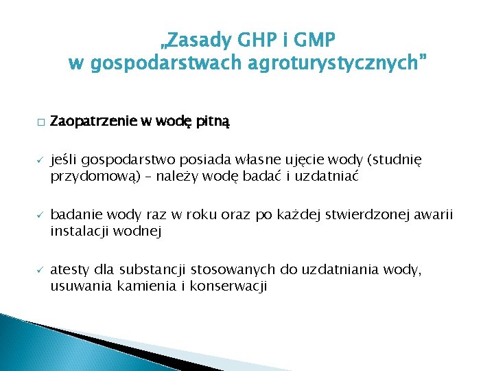 „Zasady GHP i GMP w gospodarstwach agroturystycznych” � ü ü ü Zaopatrzenie w wodę „Zasady GHP i GMP w gospodarstwach agroturystycznych” � ü ü ü Zaopatrzenie w wodę
