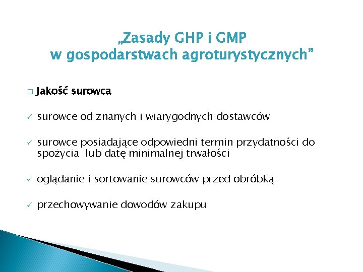 „Zasady GHP i GMP w gospodarstwach agroturystycznych” � Jakość surowca ü surowce od znanych