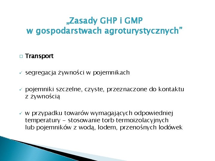 „Zasady GHP i GMP w gospodarstwach agroturystycznych” � Transport ü segregacja żywności w pojemnikach