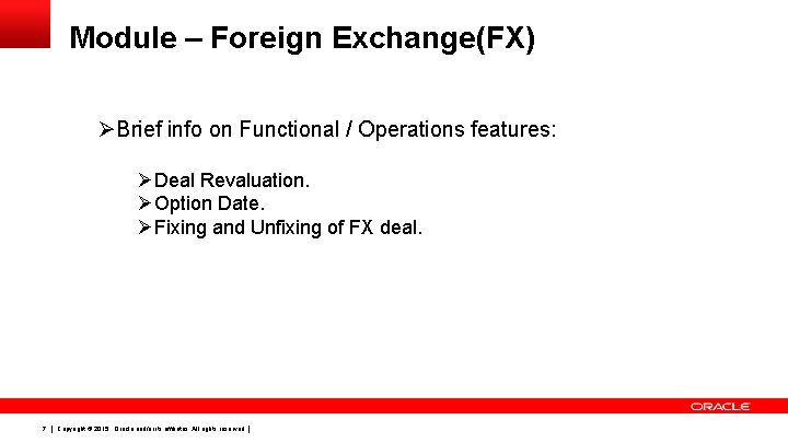 Module – Foreign Exchange(FX) ØBrief info on Functional / Operations features: ØDeal Revaluation. ØOption