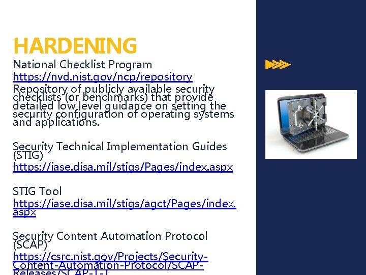 HARDENING National Checklist Program https: //nvd. nist. gov/ncp/repository Repository of publicly available security checklists