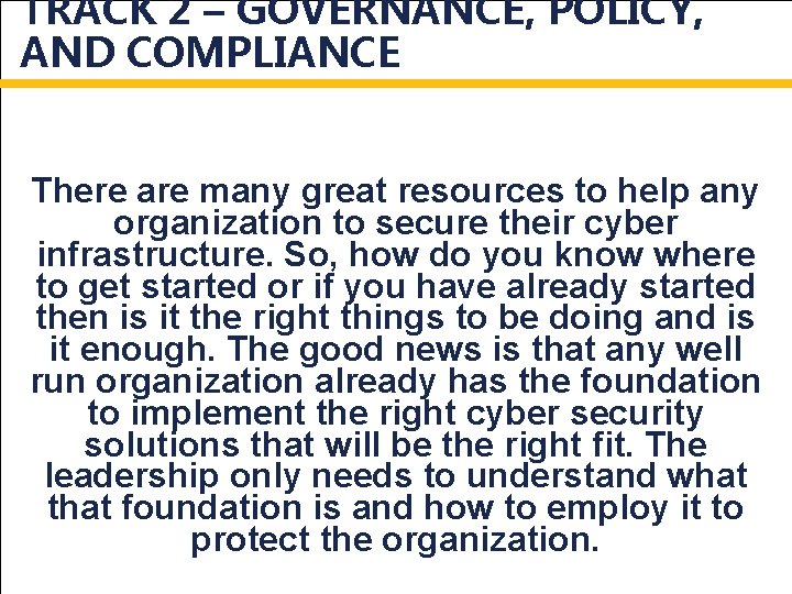 TRACK 2 – GOVERNANCE, POLICY, AND COMPLIANCE There are many great resources to help