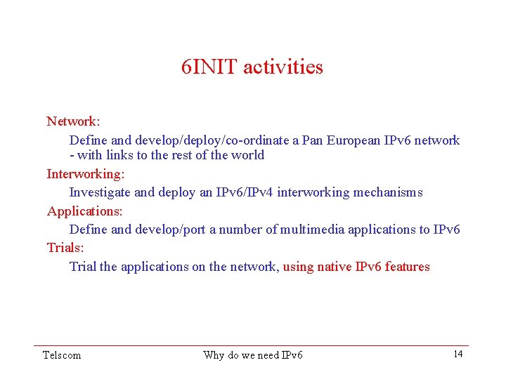 6 INIT activities Network: Define and develop/deploy/co-ordinate a Pan European IPv 6 network -