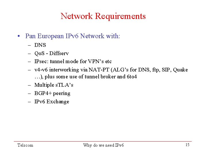 Network Requirements • Pan European IPv 6 Network with: – – DNS Qo. S