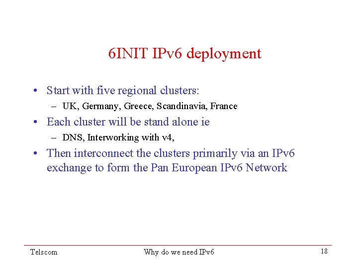 6 INIT IPv 6 deployment • Start with five regional clusters: – UK, Germany,