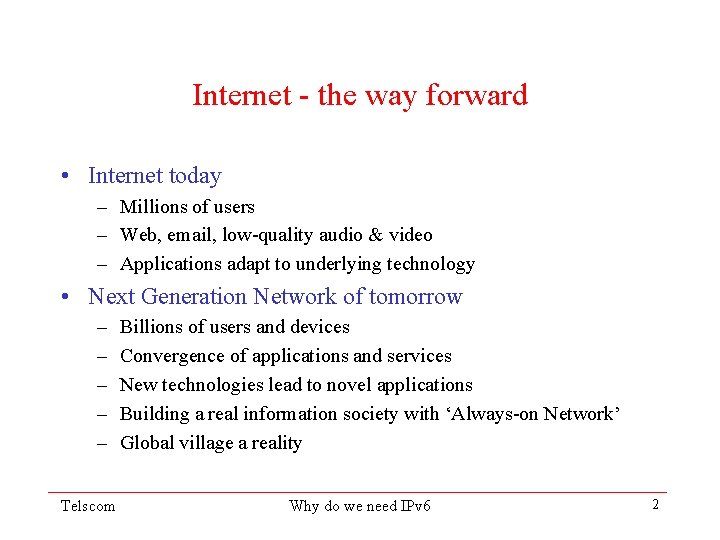 Internet - the way forward • Internet today – Millions of users – Web,