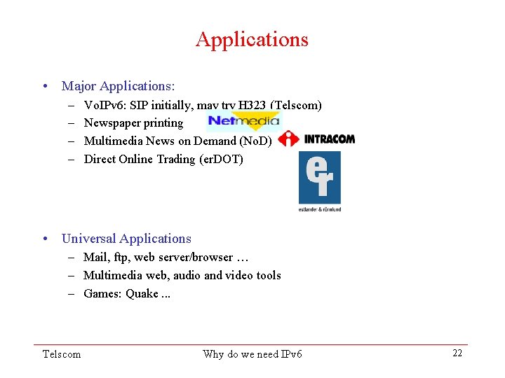 Applications • Major Applications: – – Vo. IPv 6: SIP initially, may try H