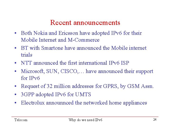 Recent announcements • Both Nokia and Ericsson have adopted IPv 6 for their Mobile