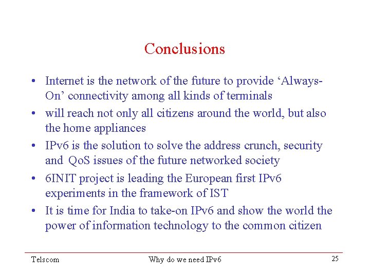 Conclusions • Internet is the network of the future to provide ‘Always. On’ connectivity