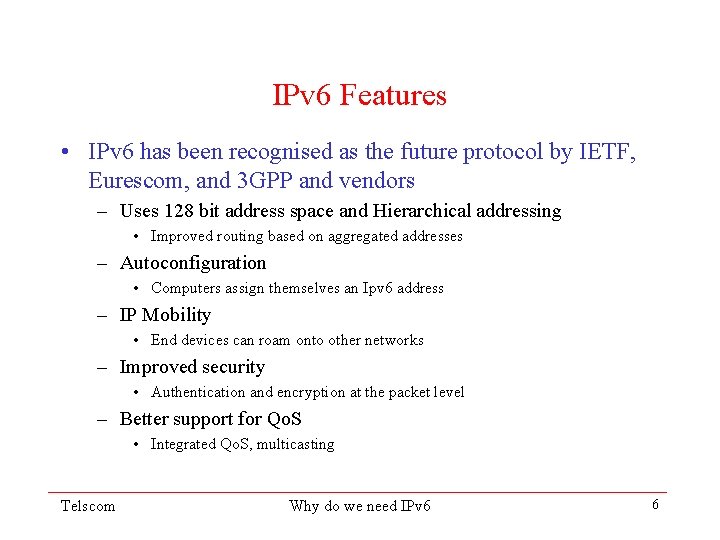 IPv 6 Features • IPv 6 has been recognised as the future protocol by