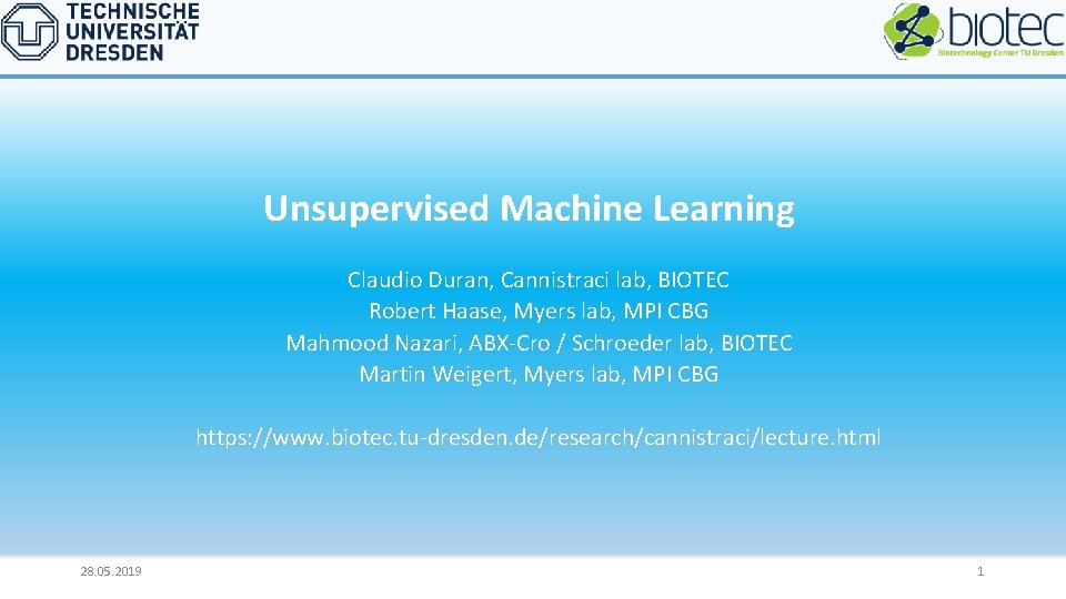 Unsupervised Machine Learning Claudio Duran, Cannistraci lab, BIOTEC Robert Haase, Myers lab, MPI CBG