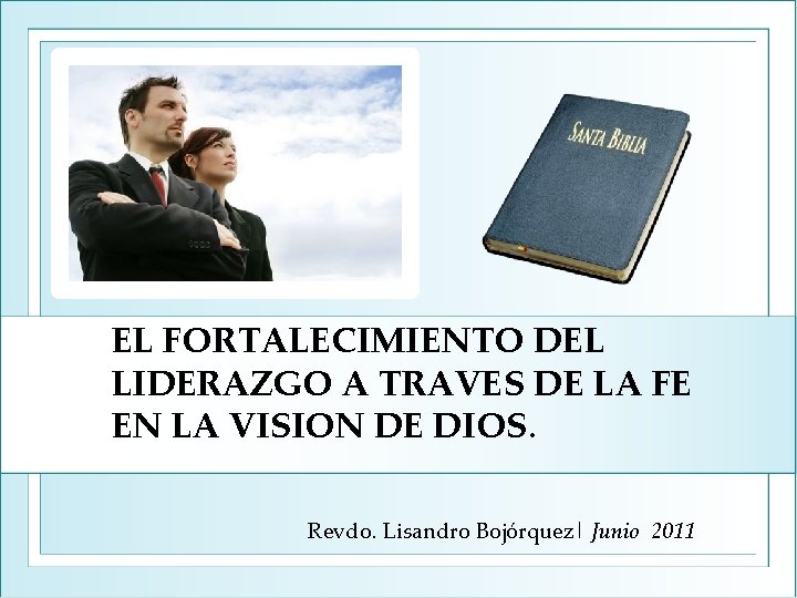 EL FORTALECIMIENTO DEL LIDERAZGO A TRAVES DE LA FE EN LA VISION DE DIOS.