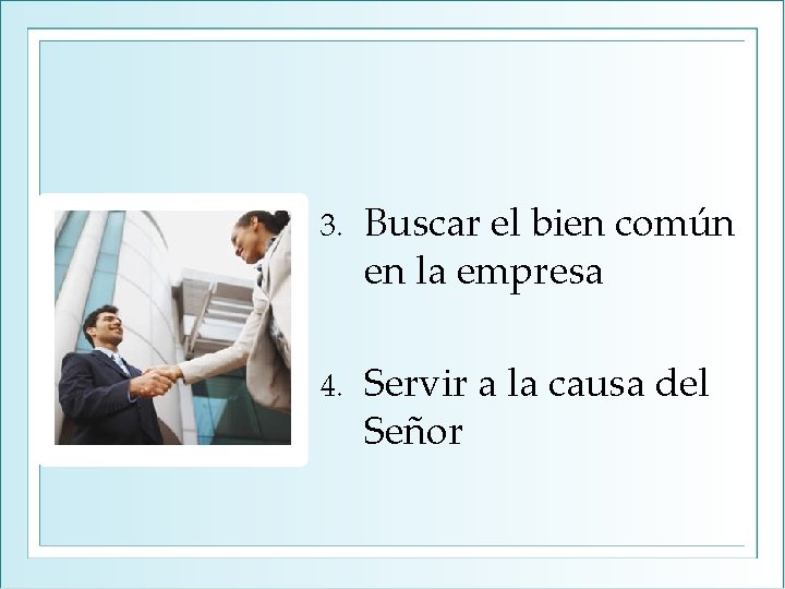 3. Buscar el bien común en la empresa 4. Servir a la causa del