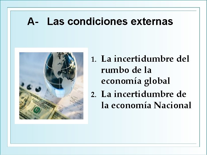 A- Las condiciones externas La incertidumbre del rumbo de la economía global 2. La