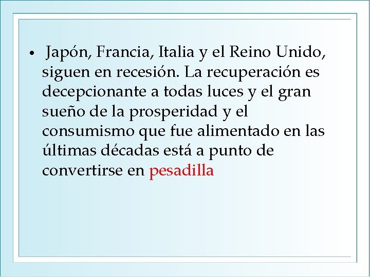  • Japón, Francia, Italia y el Reino Unido, siguen en recesión. La recuperación