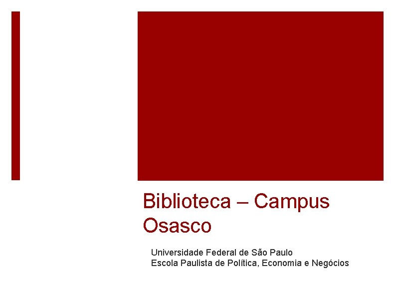 Biblioteca – Campus Osasco Universidade Federal de São Paulo Escola Paulista de Política, Economia