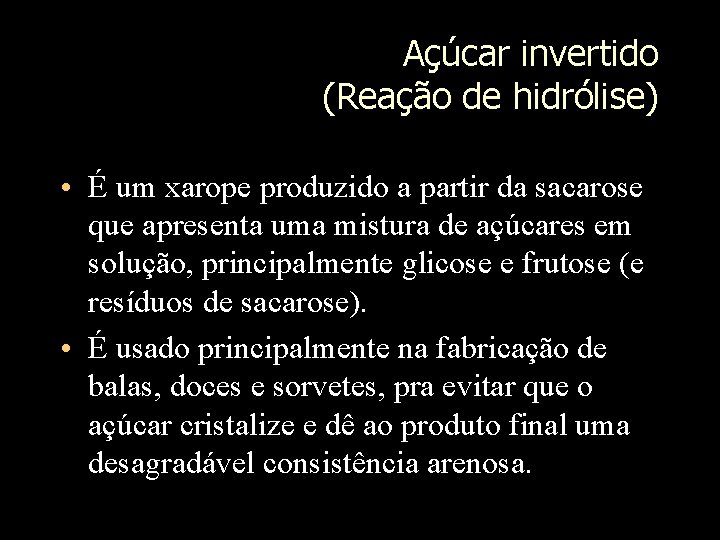 Açúcar invertido (Reação de hidrólise) • É um xarope produzido a partir da sacarose