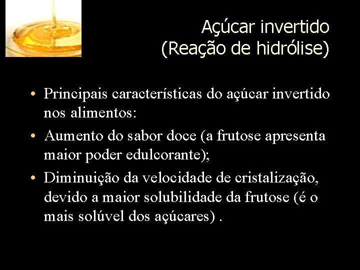 Açúcar invertido (Reação de hidrólise) • Principais características do açúcar invertido nos alimentos: •