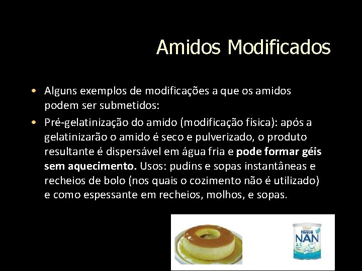 Amidos Modificados • Alguns exemplos de modificações a que os amidos podem ser submetidos: