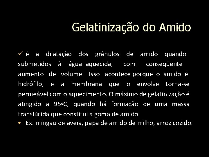 Gelatinização do Amido é a dilatação dos grânulos de amido quando submetidos à água